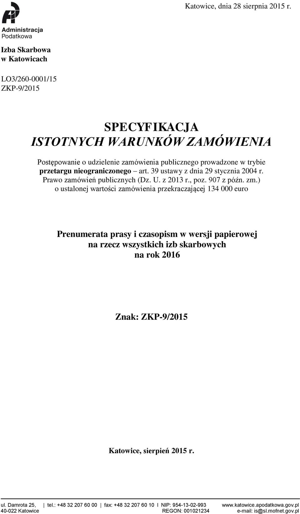 nieograniczonego art. 39 ustawy z dnia 29 stycznia 2004 r. Prawo zamówień publicznych (Dz. U. z 2013 r., poz. 907 z późn. zm.