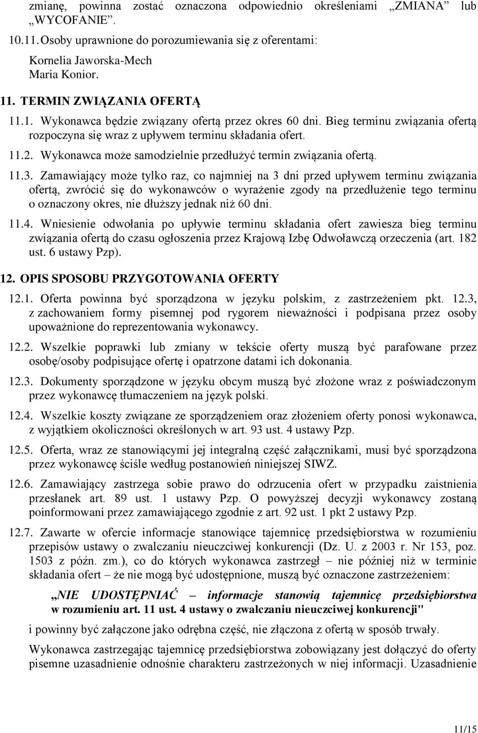 Wykonawca może samodzielnie przedłużyć termin związania ofertą. 11.3.