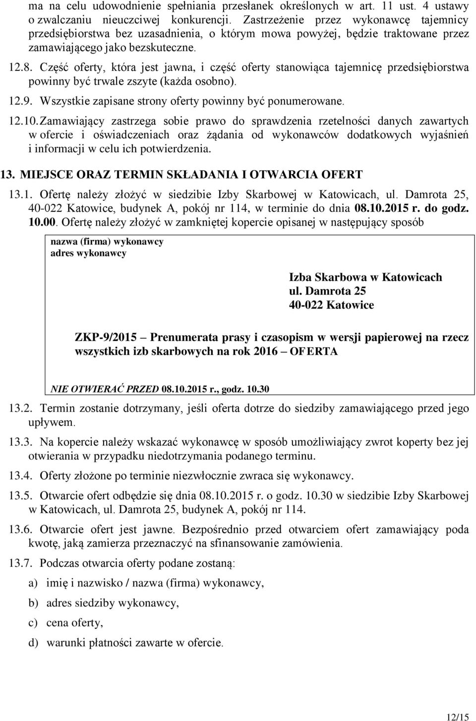 Część oferty, która jest jawna, i część oferty stanowiąca tajemnicę przedsiębiorstwa powinny być trwale zszyte (każda osobno). 12.9. Wszystkie zapisane strony oferty powinny być ponumerowane. 12.10.