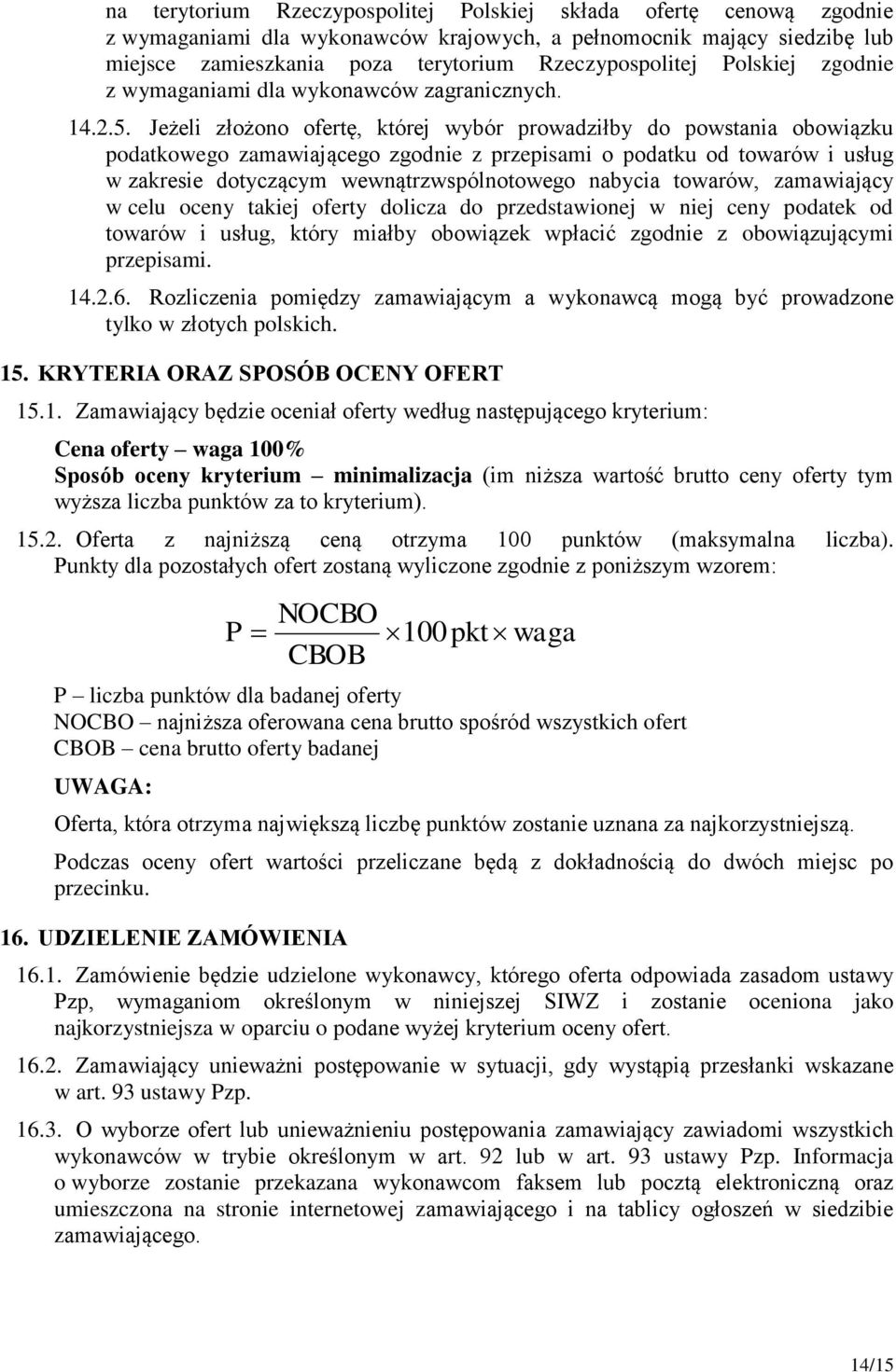 Jeżeli złożono ofertę, której wybór prowadziłby do powstania obowiązku podatkowego zamawiającego zgodnie z przepisami o podatku od towarów i usług w zakresie dotyczącym wewnątrzwspólnotowego nabycia
