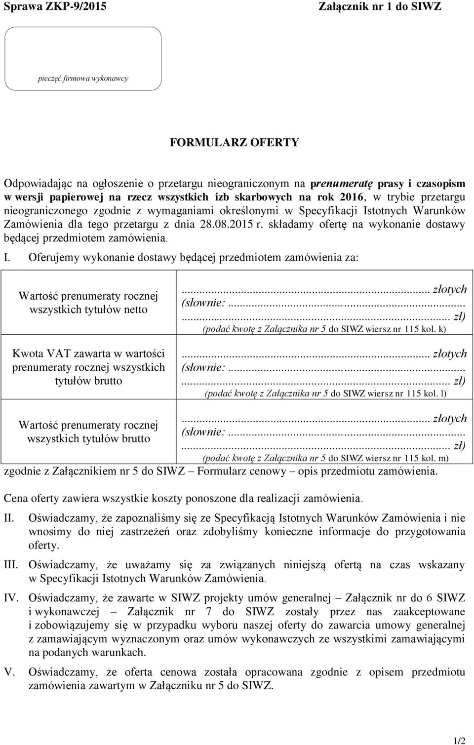 składamy ofertę na wykonanie dostawy będącej przedmiotem zamówienia. I.