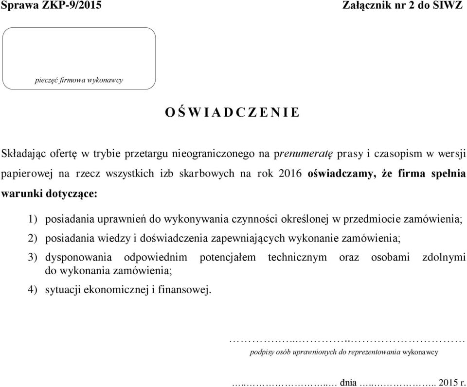 czynności określonej w przedmiocie zamówienia; 2) posiadania wiedzy i doświadczenia zapewniających wykonanie zamówienia; 3) dysponowania odpowiednim potencjałem