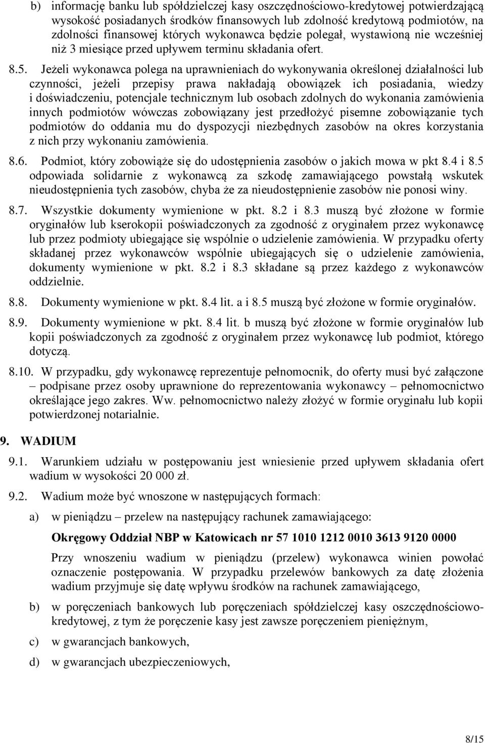 Jeżeli wykonawca polega na uprawnieniach do wykonywania określonej działalności lub czynności, jeżeli przepisy prawa nakładają obowiązek ich posiadania, wiedzy i doświadczeniu, potencjale technicznym