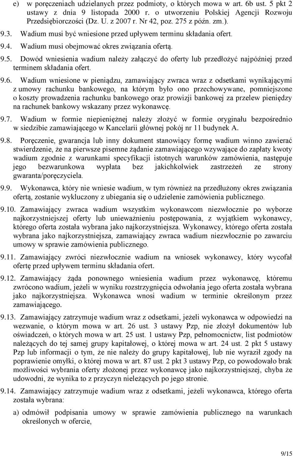 9.6. Wadium wniesione w pieniądzu, zamawiający zwraca wraz z odsetkami wynikającymi z umowy rachunku bankowego, na którym było ono przechowywane, pomniejszone o koszty prowadzenia rachunku bankowego