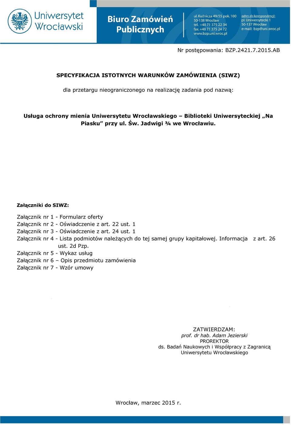 Na Piasku przy ul. Św. Jadwigi ¾ we Wrocławiu. Załączniki do SIWZ: Załącznik nr 1 - Formularz oferty Załącznik nr 2 - Oświadczenie z art. 22 ust. 1 Załącznik nr 3 - Oświadczenie z art. 24 ust.