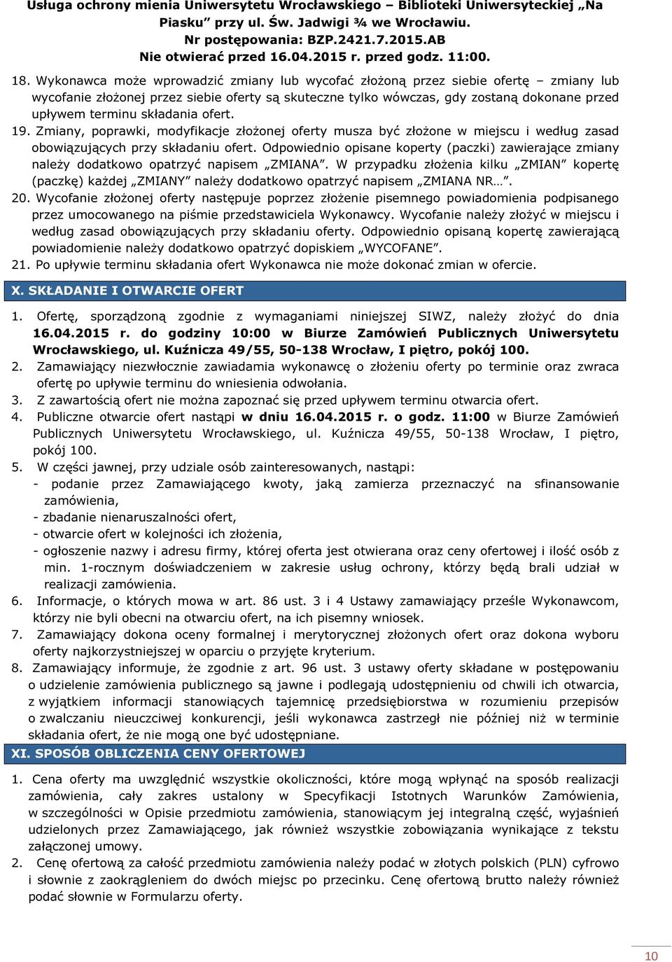 Wykonawca może wprowadzić zmiany lub wycofać złożoną przez siebie ofertę zmiany lub wycofanie złożonej przez siebie oferty są skuteczne tylko wówczas, gdy zostaną dokonane przed upływem terminu