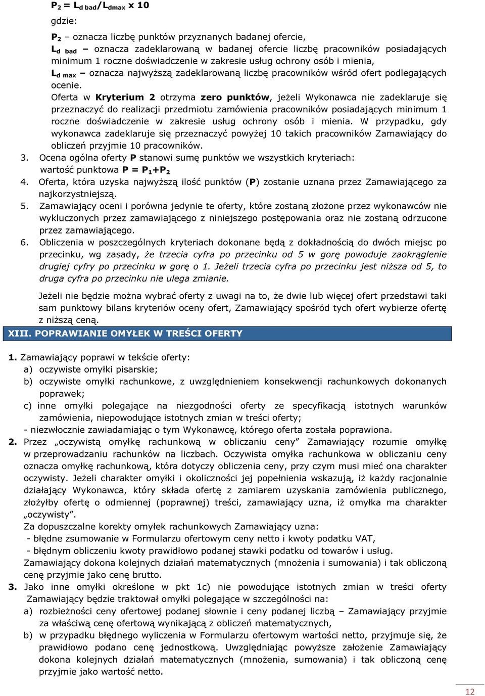 Oferta w Kryterium 2 otrzyma zero punktów, jeżeli Wykonawca nie zadeklaruje się przeznaczyć do realizacji przedmiotu zamówienia pracowników posiadających minimum 1 roczne doświadczenie w zakresie