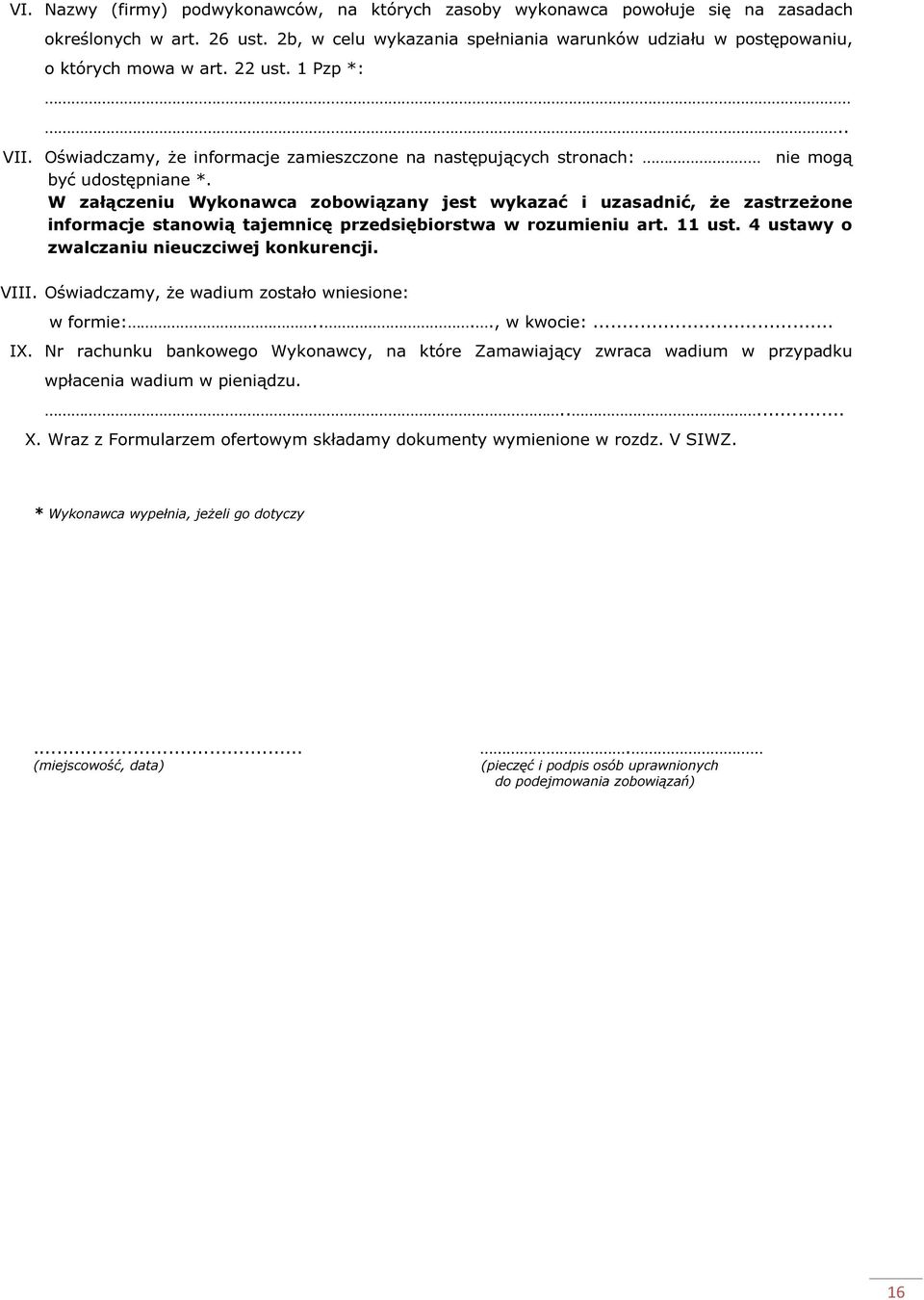 W załączeniu Wykonawca zobowiązany jest wykazać i uzasadnić, że zastrzeżone informacje stanowią tajemnicę przedsiębiorstwa w rozumieniu art. 11 ust. 4 ustawy o zwalczaniu nieuczciwej konkurencji.