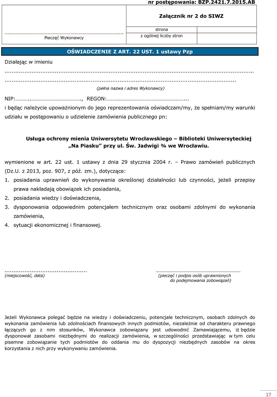 .. i będąc należycie upoważnionym do jego reprezentowania oświadczam/my, że spełniam/my warunki udziału w postępowaniu o udzielenie zamówienia publicznego pn: Usługa ochrony mienia Uniwersytetu