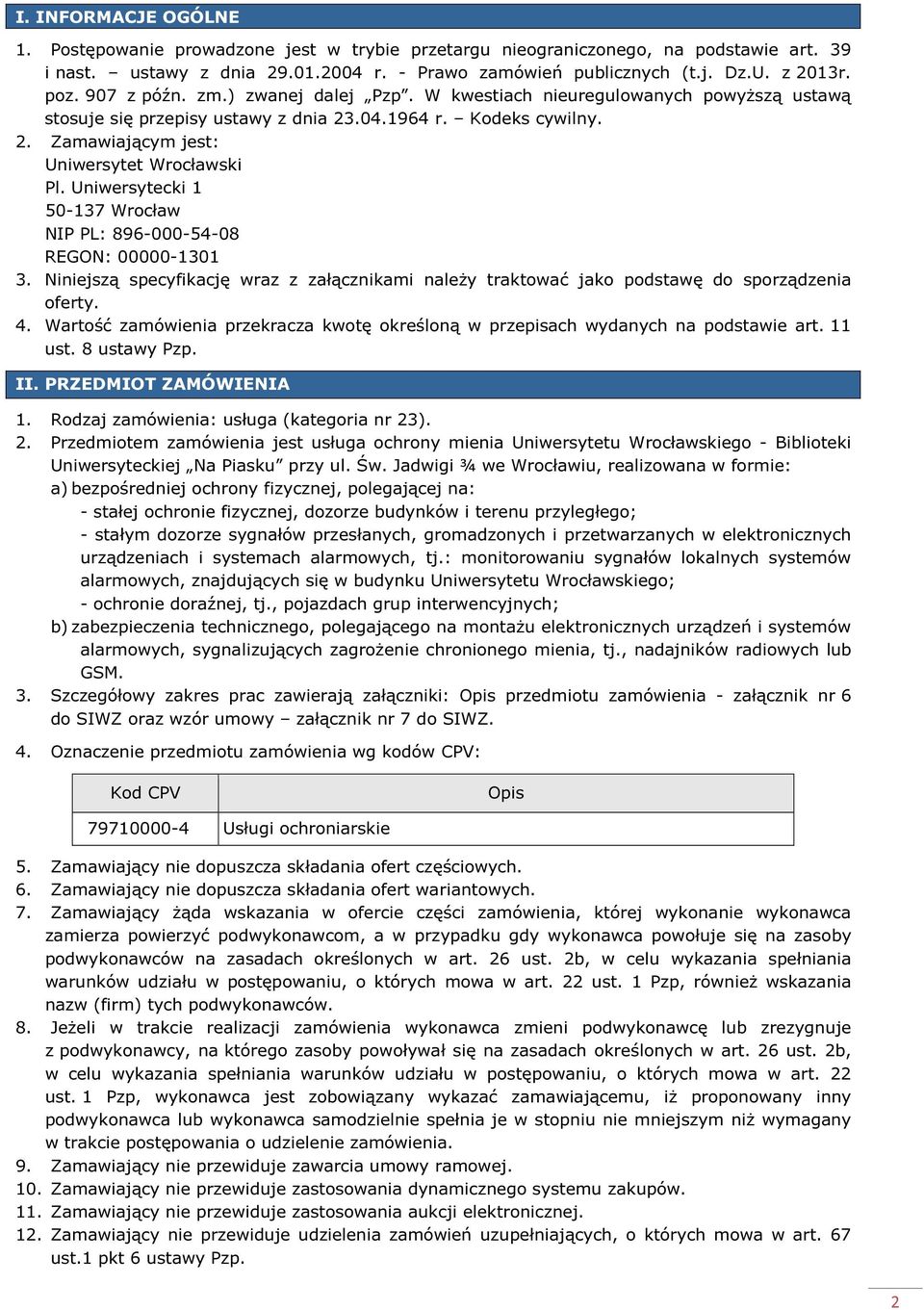 Uniwersytecki 1 50-137 Wrocław NIP PL: 896-000-54-08 REGON: 00000-1301 3. Niniejszą specyfikację wraz z załącznikami należy traktować jako podstawę do sporządzenia oferty. 4.