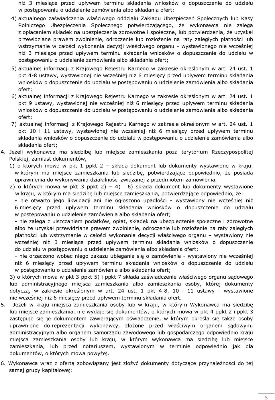 uzyskał przewidziane prawem zwolnienie, odroczenie lub rozłożenie na raty zaległych płatności lub wstrzymanie w całości wykonania decyzji właściwego organu - wystawionego nie wcześniej niż 3 miesiące