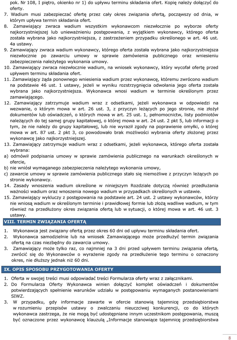 Zamawiający zwraca wadium wszystkim wykonawcom niezwłocznie po wyborze oferty najkorzystniejszej lub unieważnieniu postępowania, z wyjątkiem wykonawcy, którego oferta została wybrana jako