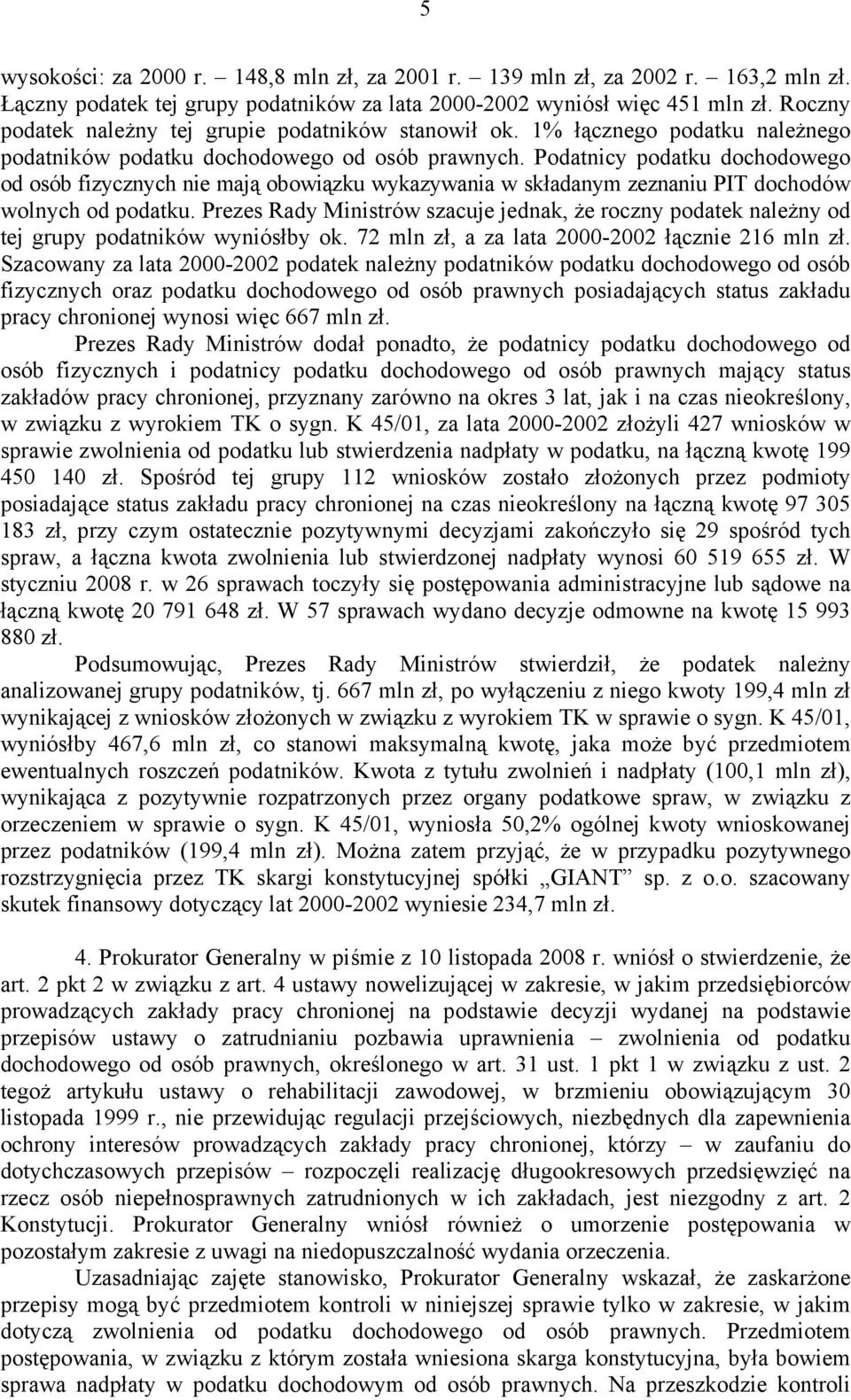 Podatnicy podatku dochodowego od osób fizycznych nie mają obowiązku wykazywania w składanym zeznaniu PIT dochodów wolnych od podatku.