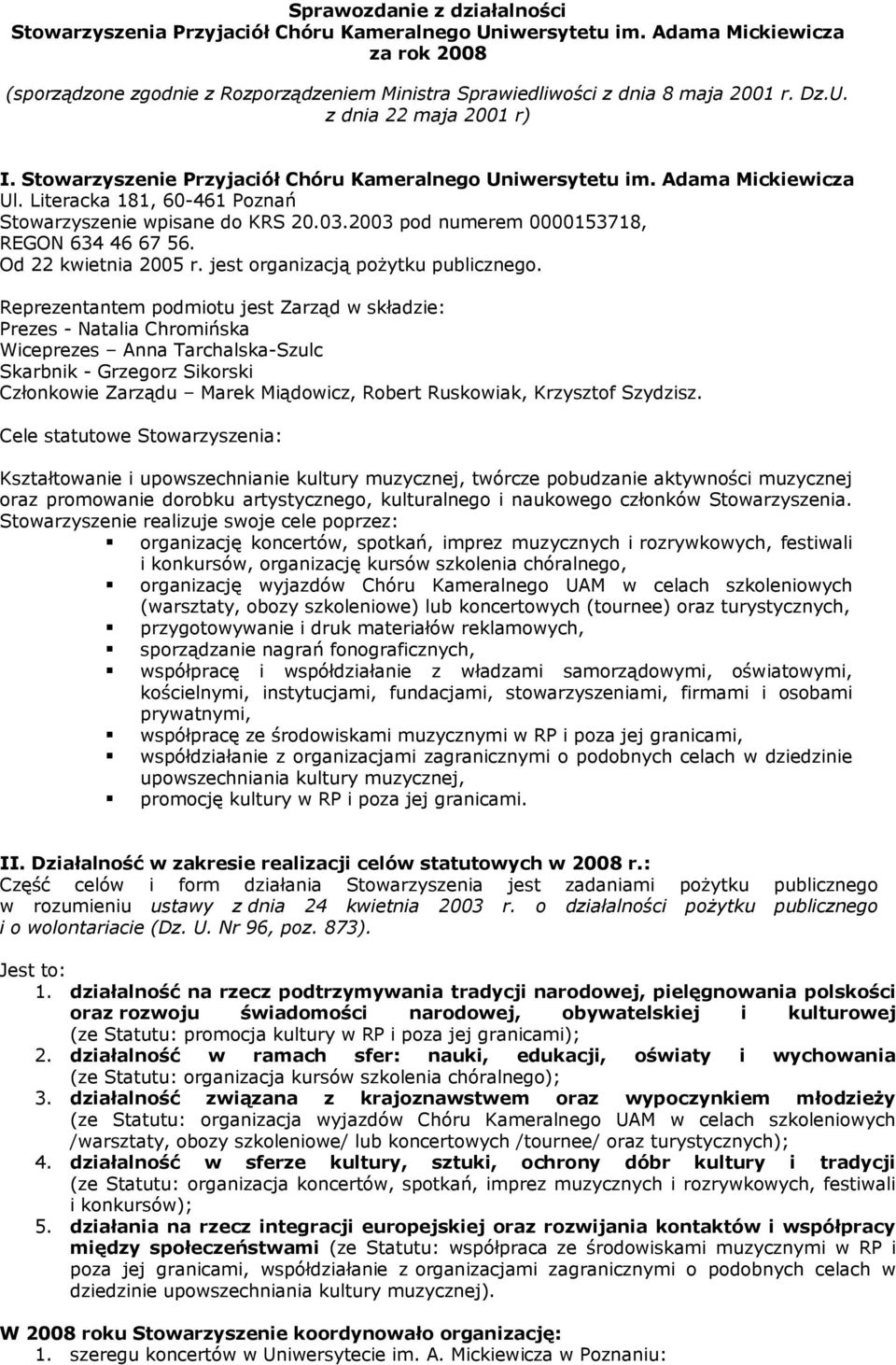 Stowarzyszenie Przyjaciół Chóru Kameralnego Uniwersytetu im. Adama Mickiewicza Ul. Literacka 181, 60-461 Poznań Stowarzyszenie wpisane do KRS 0.03.003 pod numerem 0000153718, REGON 634 46 67 56.
