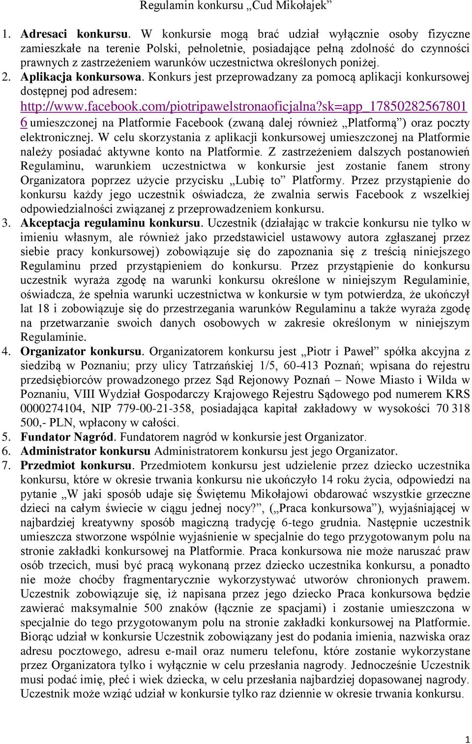 poniżej. 2. Aplikacja konkursowa. Konkurs jest przeprowadzany za pomocą aplikacji konkursowej dostępnej pod adresem: http://www.facebook.com/piotripawelstronaoficjalna?