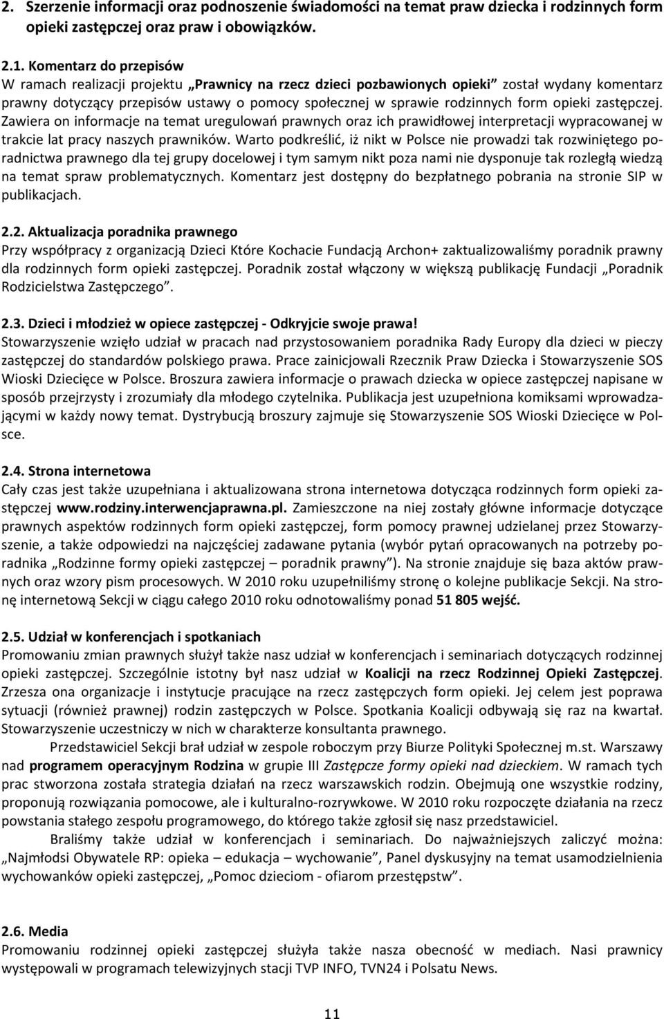 form opieki zastępczej. Zawiera on informacje na temat uregulowań prawnych oraz ich prawidłowej interpretacji wypracowanej w trakcie lat pracy naszych prawników.