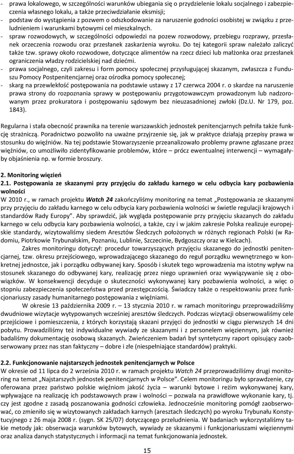 - spraw rozwodowych, w szczególności odpowiedzi na pozew rozwodowy, przebiegu rozprawy, przesłanek orzeczenia rozwodu oraz przesłanek zaskarżenia wyroku.