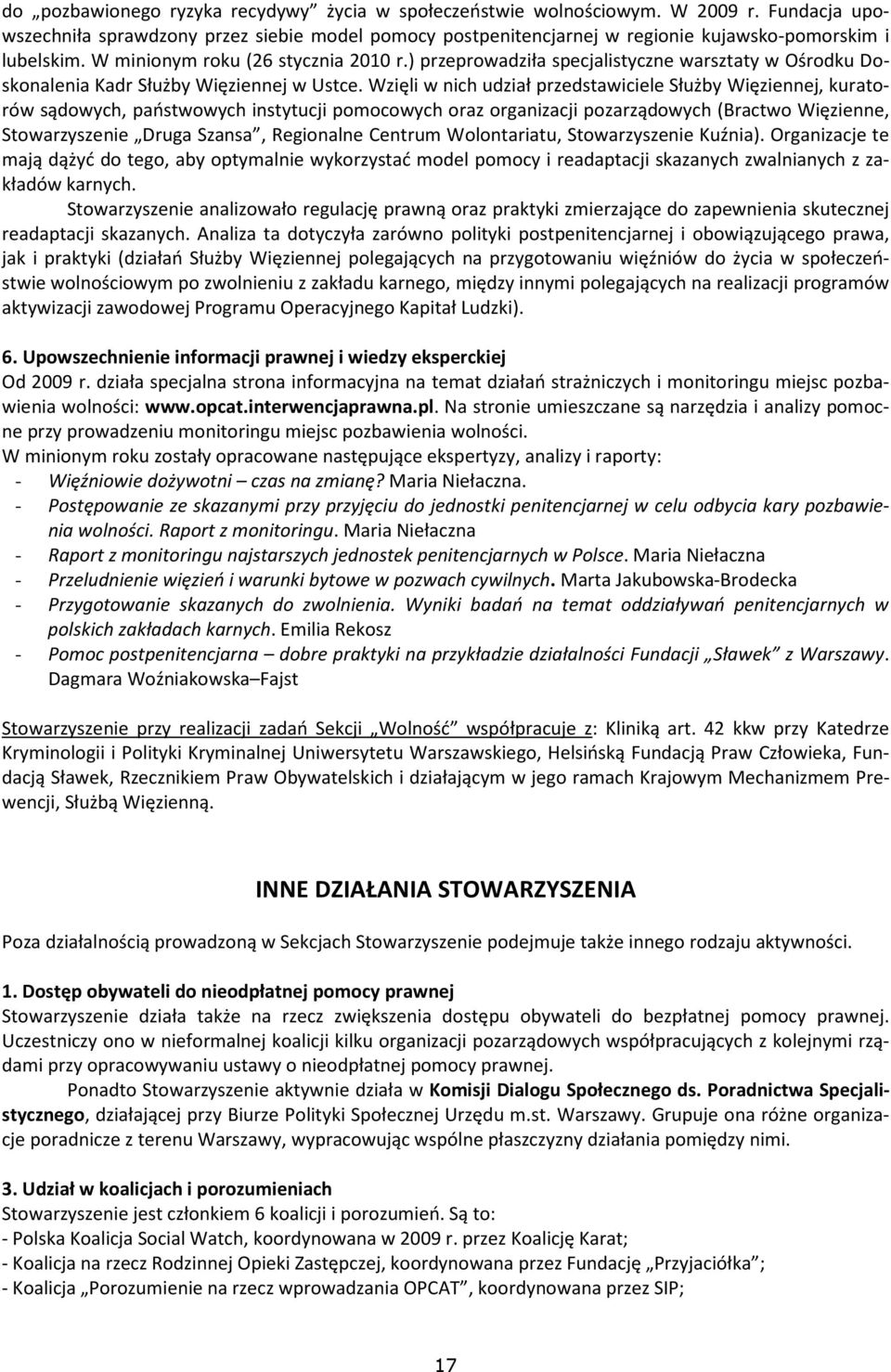 Wzięli w nich udział przedstawiciele Służby Więziennej, kuratorów sądowych, państwowych instytucji pomocowych oraz organizacji pozarządowych (Bractwo Więzienne, Stowarzyszenie Druga Szansa,