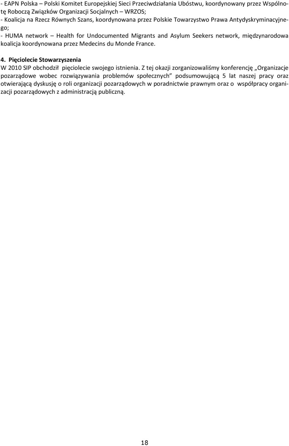 Medecins du Monde France. 4. Pięciolecie Stowarzyszenia W 2010 SIP obchodził pięciolecie swojego istnienia.