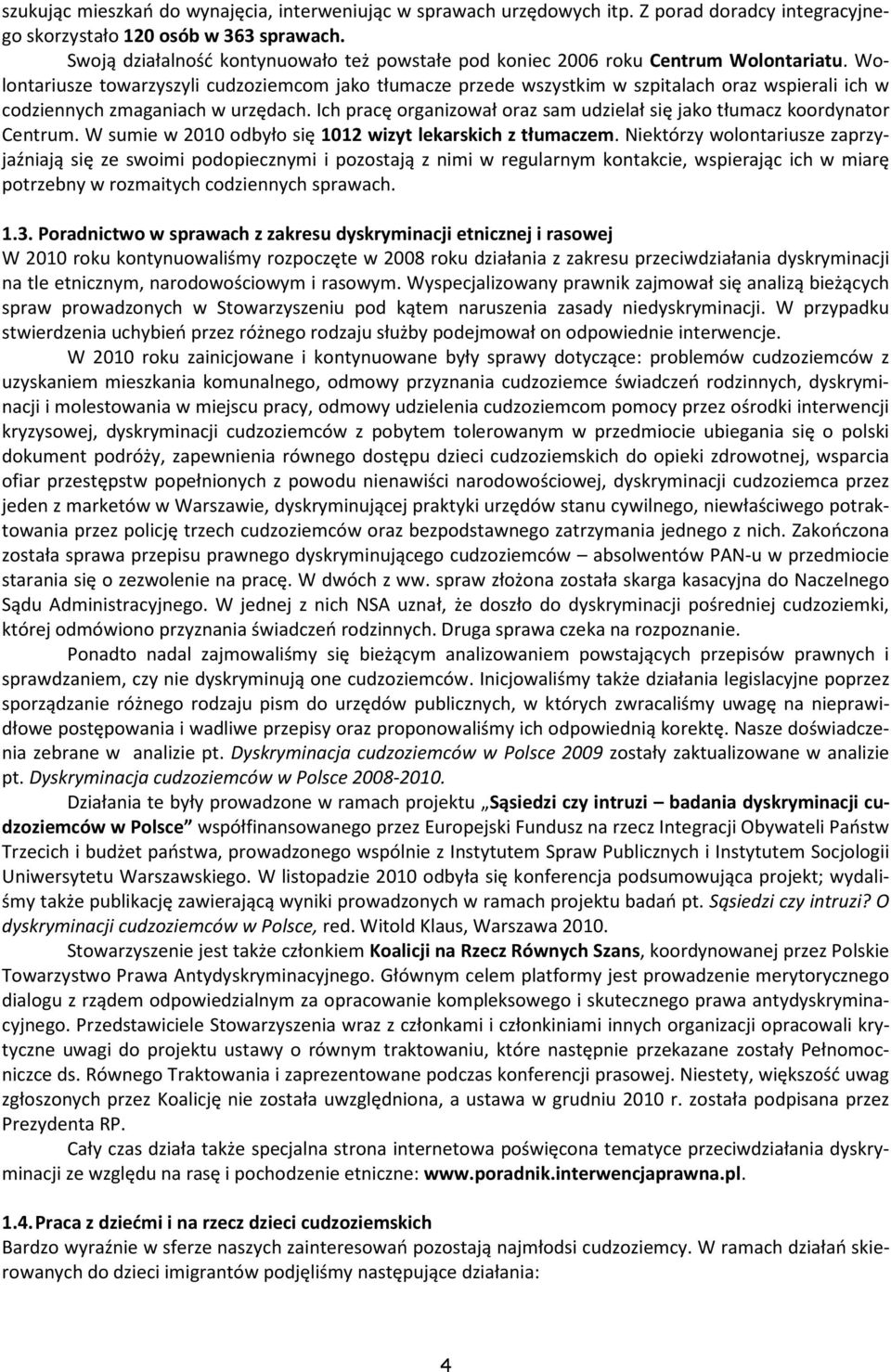 Wolontariusze towarzyszyli cudzoziemcom jako tłumacze przede wszystkim w szpitalach oraz wspierali ich w codziennych zmaganiach w urzędach.