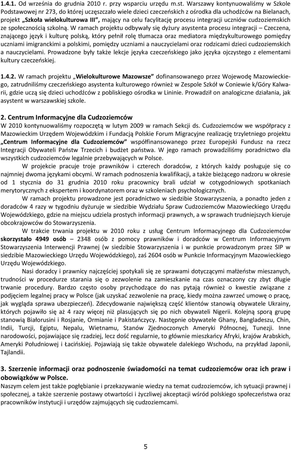 facylitację procesu integracji uczniów cudzoziemskich ze społecznością szkolną.