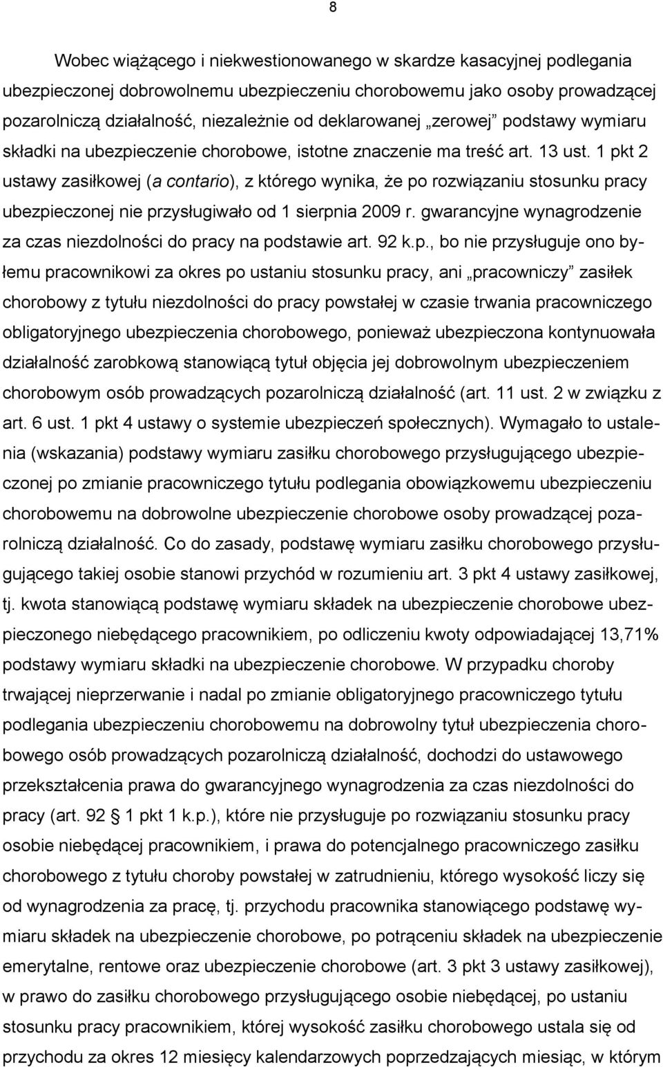 1 pkt 2 ustawy zasiłkowej (a contario), z którego wynika, że po rozwiązaniu stosunku pracy ubezpieczonej nie przysługiwało od 1 sierpnia 2009 r.