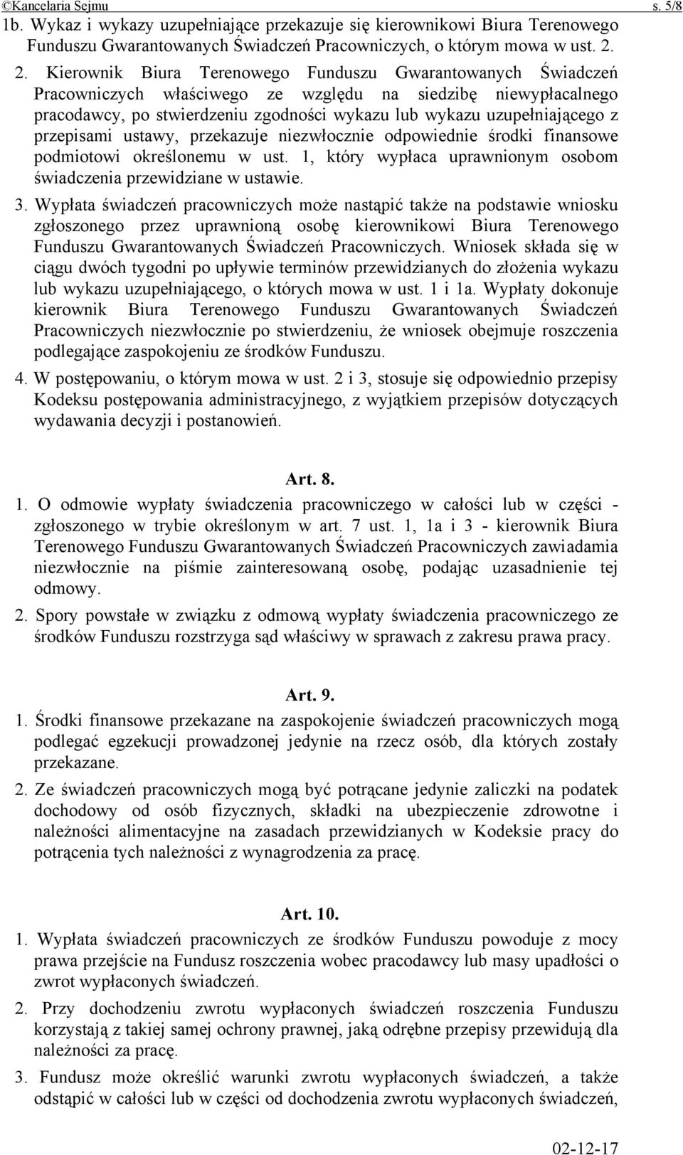 z przepisami ustawy, przekazuje niezwłocznie odpowiednie środki finansowe podmiotowi określonemu w ust. 1, który wypłaca uprawnionym osobom świadczenia przewidziane w ustawie. 3.