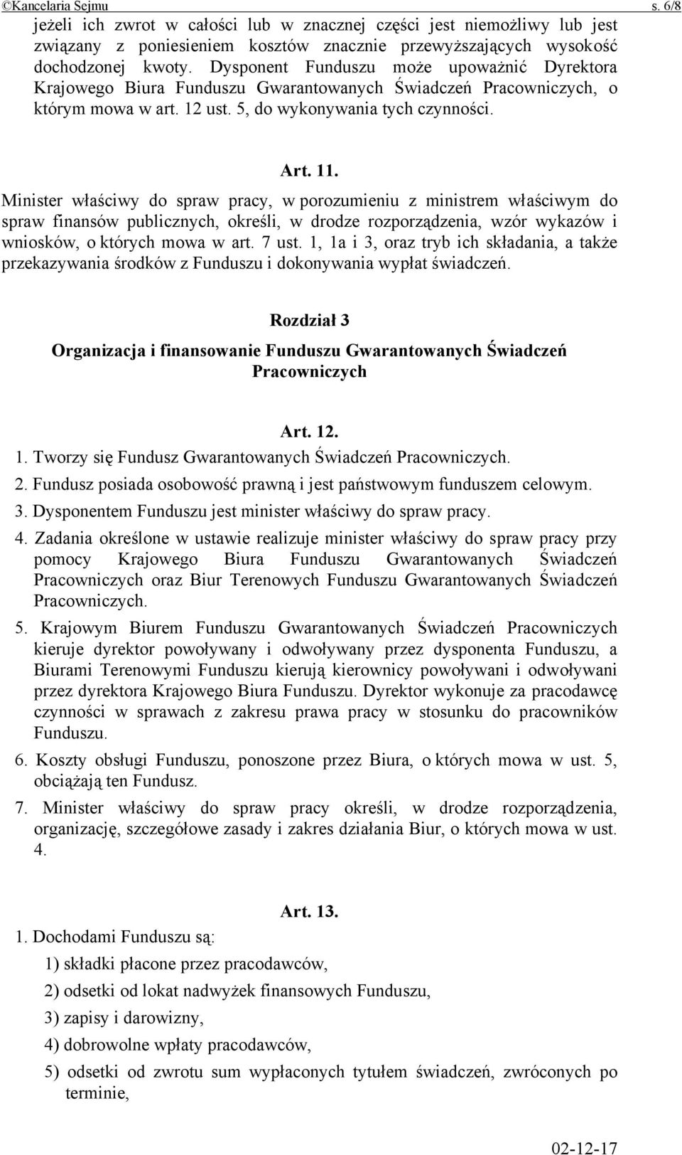 Minister właściwy do spraw pracy, w porozumieniu z ministrem właściwym do spraw finansów publicznych, określi, w drodze rozporządzenia, wzór wykazów i wniosków, o których mowa w art. 7 ust.