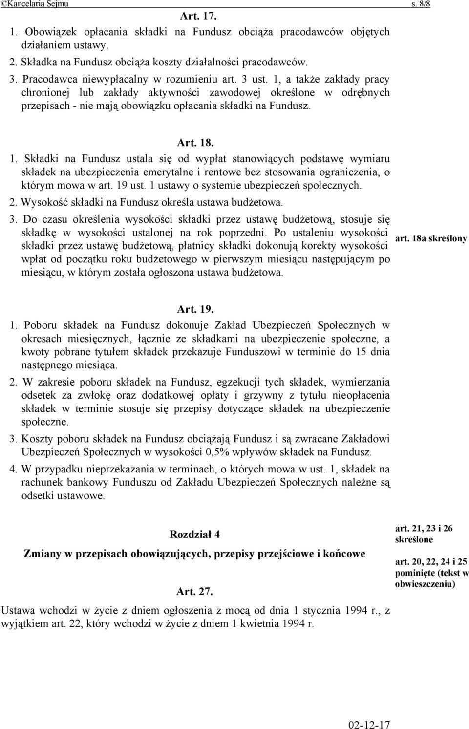 1, a także zakłady pracy chronionej lub zakłady aktywności zawodowej określone w odrębnych przepisach - nie mają obowiązku opłacania składki na Fundusz. Art. 18