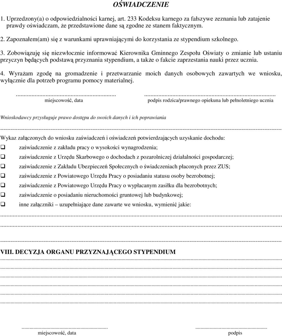 4. WyraŜam zgodę na gromadzenie i przetwarzanie moich danych osobowych zawartych we wniosku, wyłącznie dla potrzeb programu pomocy materialnej.