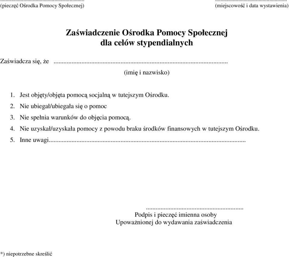 Nie ubiegał/ubiegała się o pomoc 3. Nie spełnia warunków do objęcia pomocą. 4.