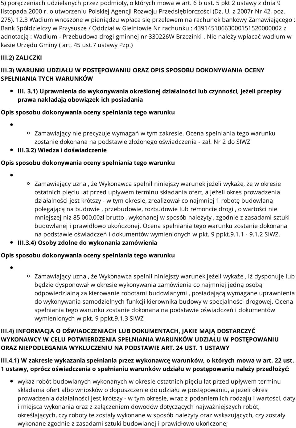 3 Wadium wnoszone w pieniądzu wpłaca się przelewem na rachunek bankowy Zamawiającego : Bank Spółdzielczy w Przysusze / Oddział w Gielniowie Nr rachunku : 43914510663000151520000002 z adnotacją :