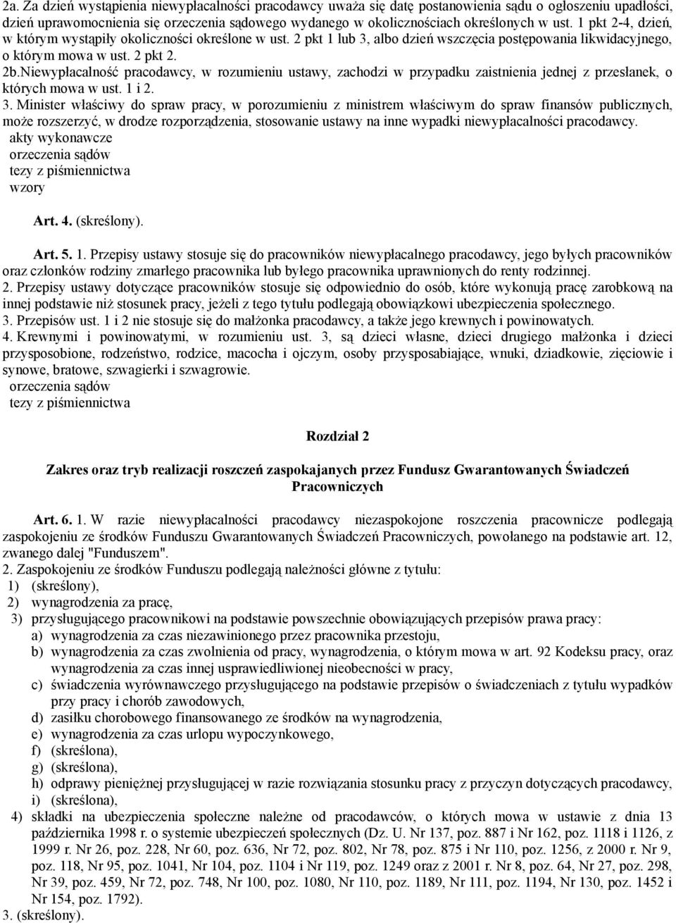 Niewypłacalność pracodawcy, w rozumieniu ustawy, zachodzi w przypadku zaistnienia jednej z przesłanek, o których mowa w ust. 1 i 2. 3.