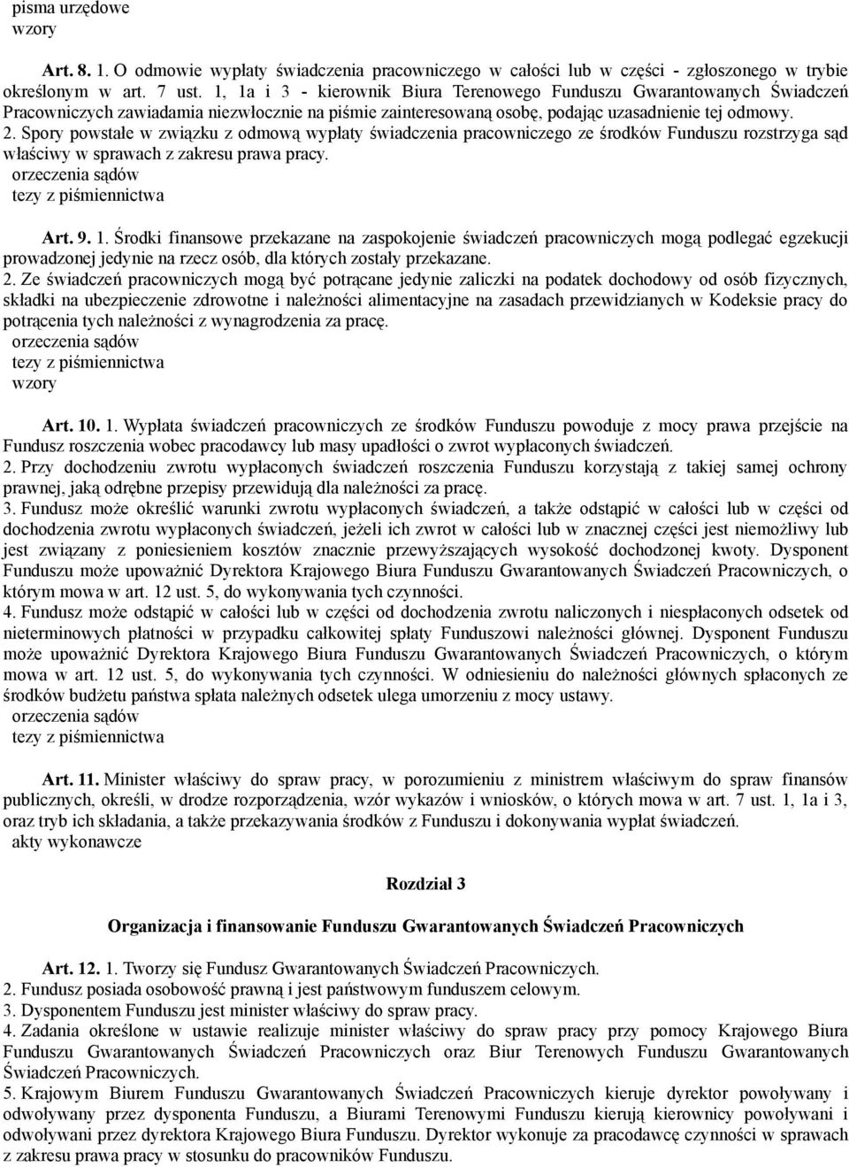 Spory powstałe w związku z odmową wypłaty świadczenia pracowniczego ze środków Funduszu rozstrzyga sąd właściwy w sprawach z zakresu prawa pracy. Art. 9. 1.