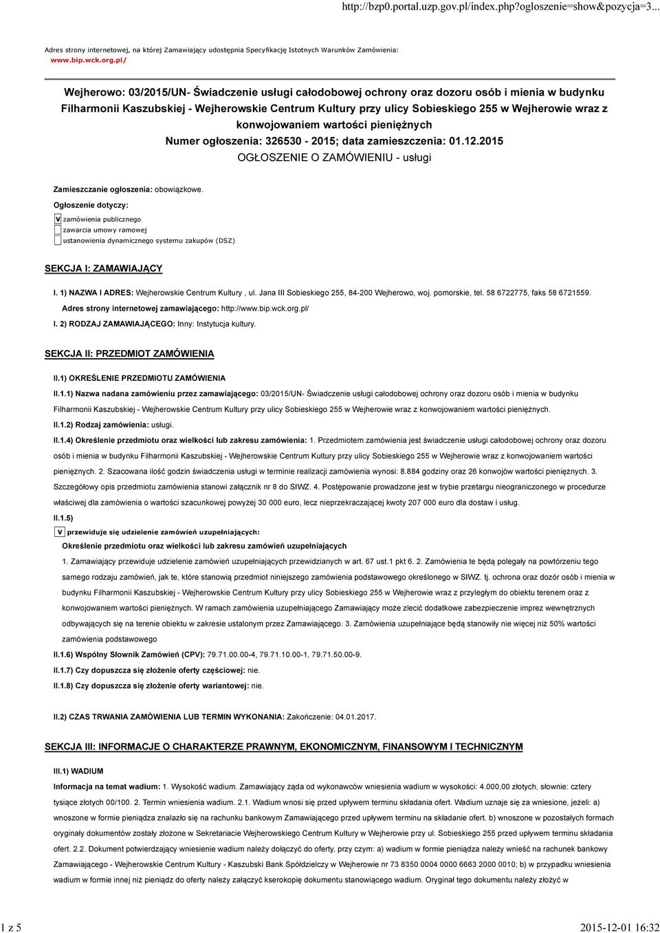 wraz z konwojowaniem wartości pieniężnych Numer ogłoszenia: 326530-2015; data zamieszczenia: 01.12.2015 OGŁOSZENIE O ZAMÓWIENIU - usługi Zamieszczanie ogłoszenia: obowiązkowe.