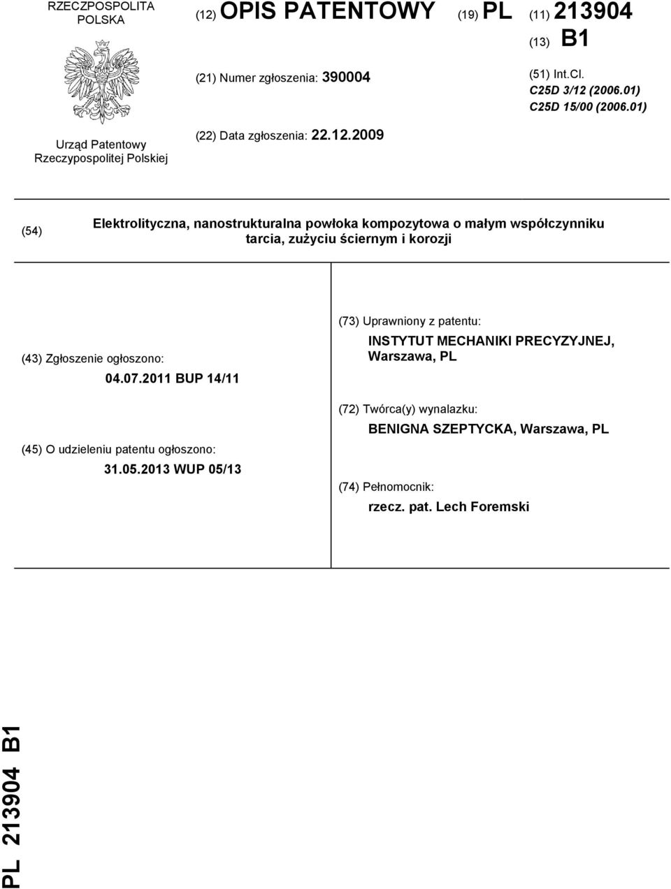 2009 (54) Elektrolityczna, nanostrukturalna powłoka kompozytowa o małym współczynniku tarcia, zużyciu ściernym i korozji (43) Zgłoszenie ogłoszono: 04.07.