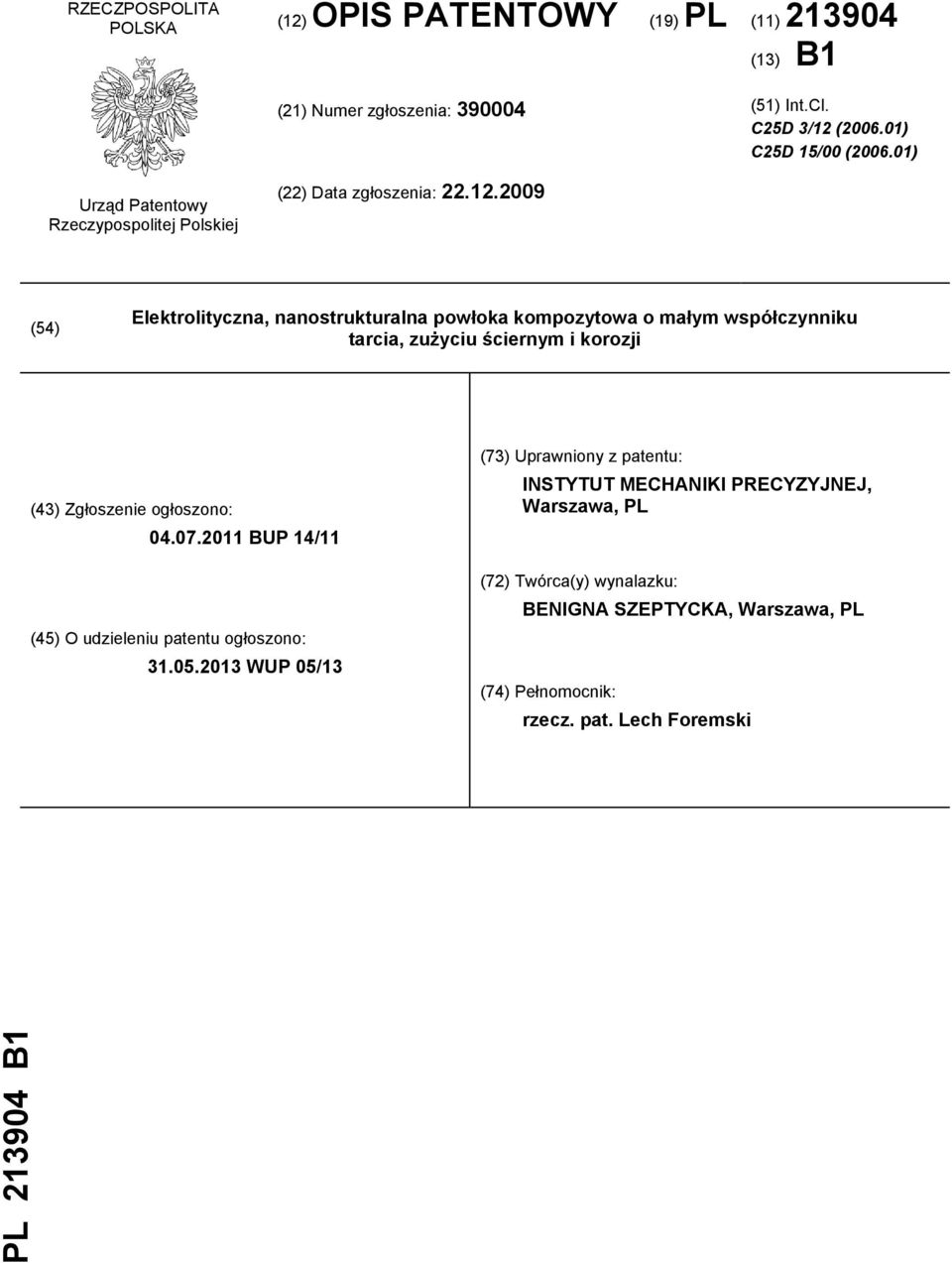 2009 (54) Elektrolityczna, nanostrukturalna powłoka kompozytowa o małym współczynniku tarcia, zużyciu ściernym i korozji (43) Zgłoszenie ogłoszono: 04.07.