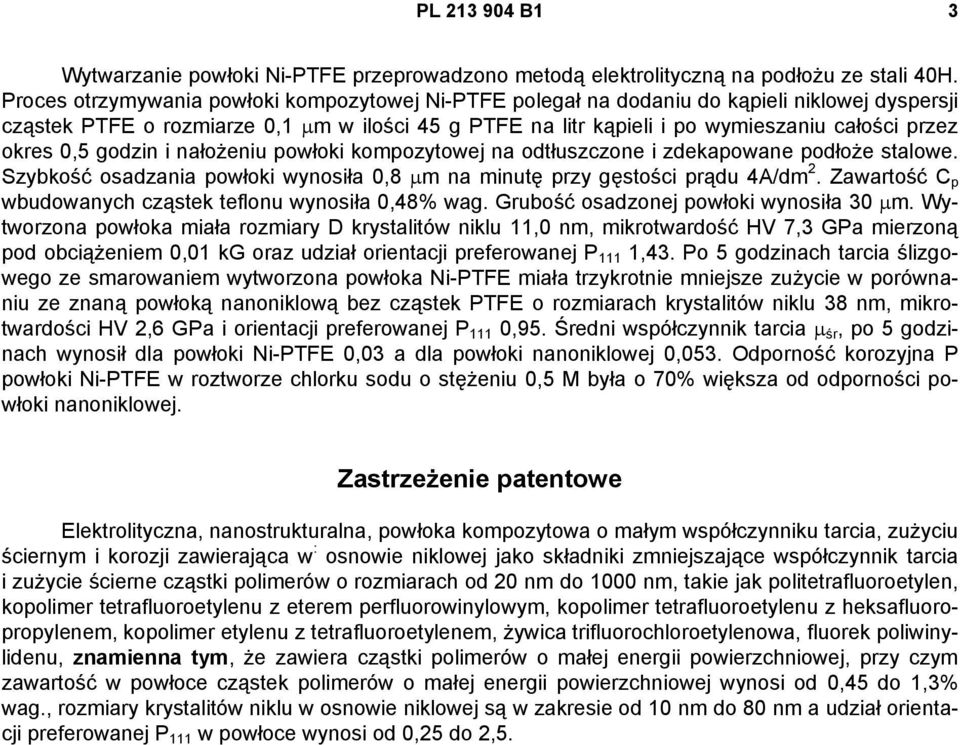 okres 0,5 godzin i nałożeniu powłoki kompozytowej na odtłuszczone i zdekapowane podłoże stalowe. Szybkość osadzania powłoki wynosiła 0,8 m na minutę przy gęstości prądu 4A/dm 2.