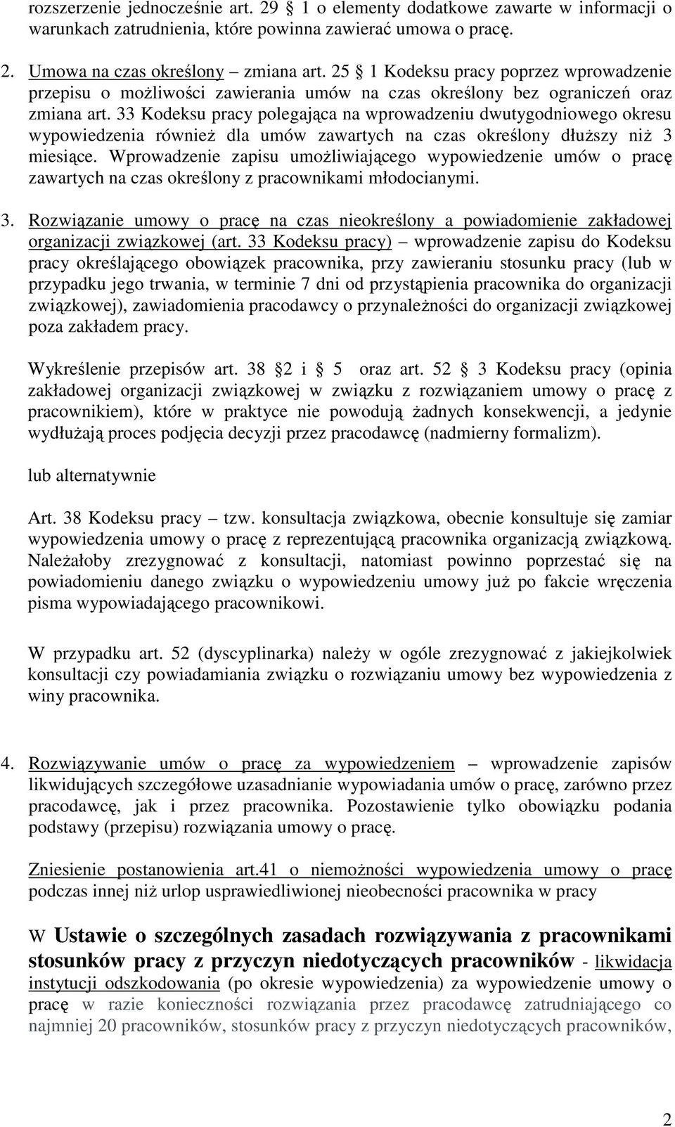 33 Kodeksu pracy polegająca na wprowadzeniu dwutygodniowego okresu wypowiedzenia również dla umów zawartych na czas określony dłuższy niż 3 miesiące.