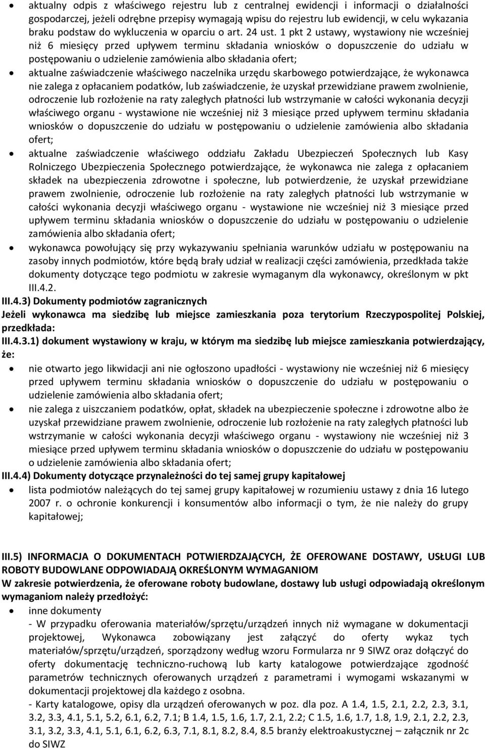1 pkt 2 ustawy, wystawiony nie wcześniej niż 6 miesięcy przed upływem terminu składania wniosków o dopuszczenie do udziału w postępowaniu o udzielenie zamówienia albo składania ofert; aktualne