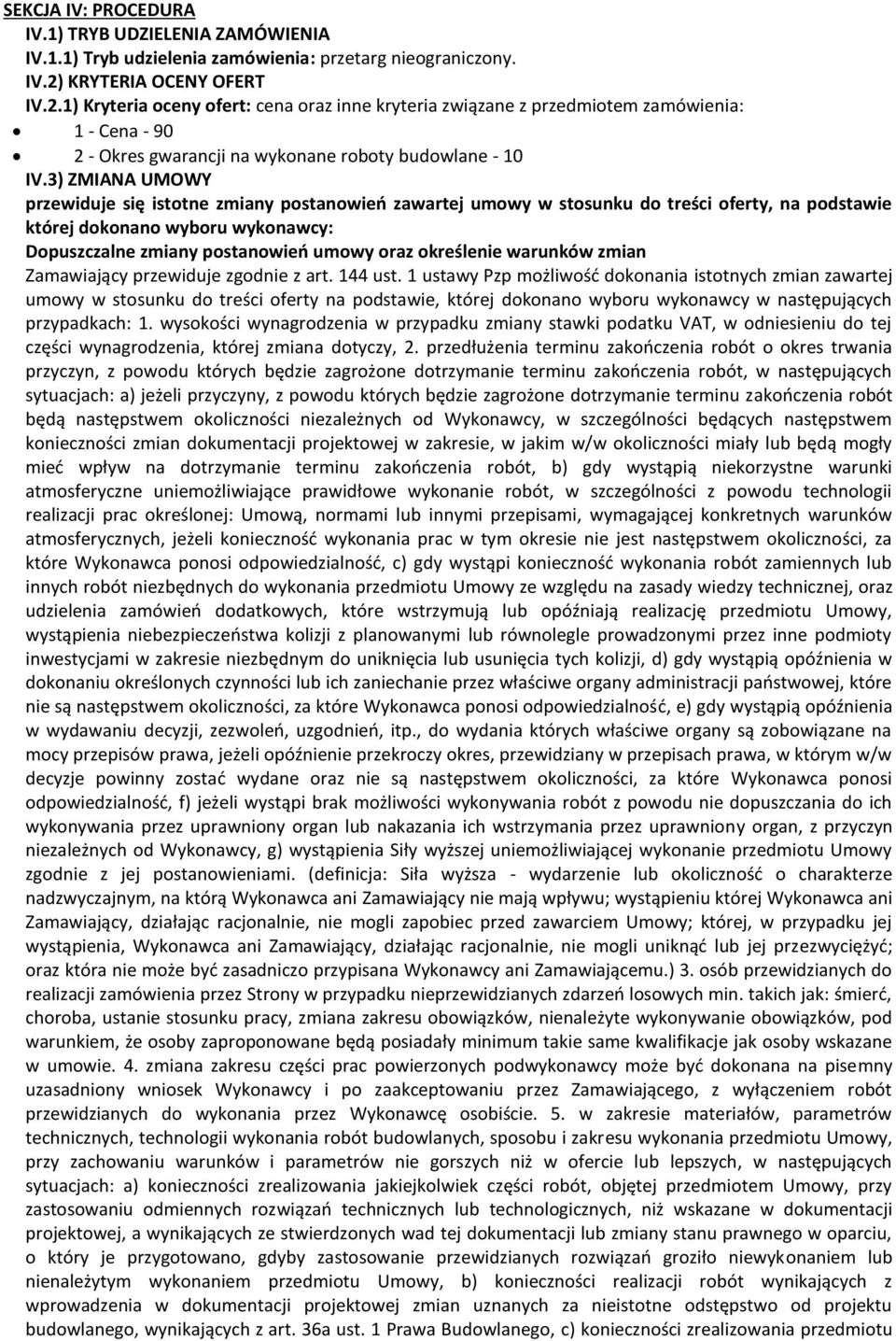 3) ZMIANA UMOWY przewiduje się istotne zmiany postanowień zawartej umowy w stosunku do treści oferty, na podstawie której dokonano wyboru wykonawcy: Dopuszczalne zmiany postanowień umowy oraz