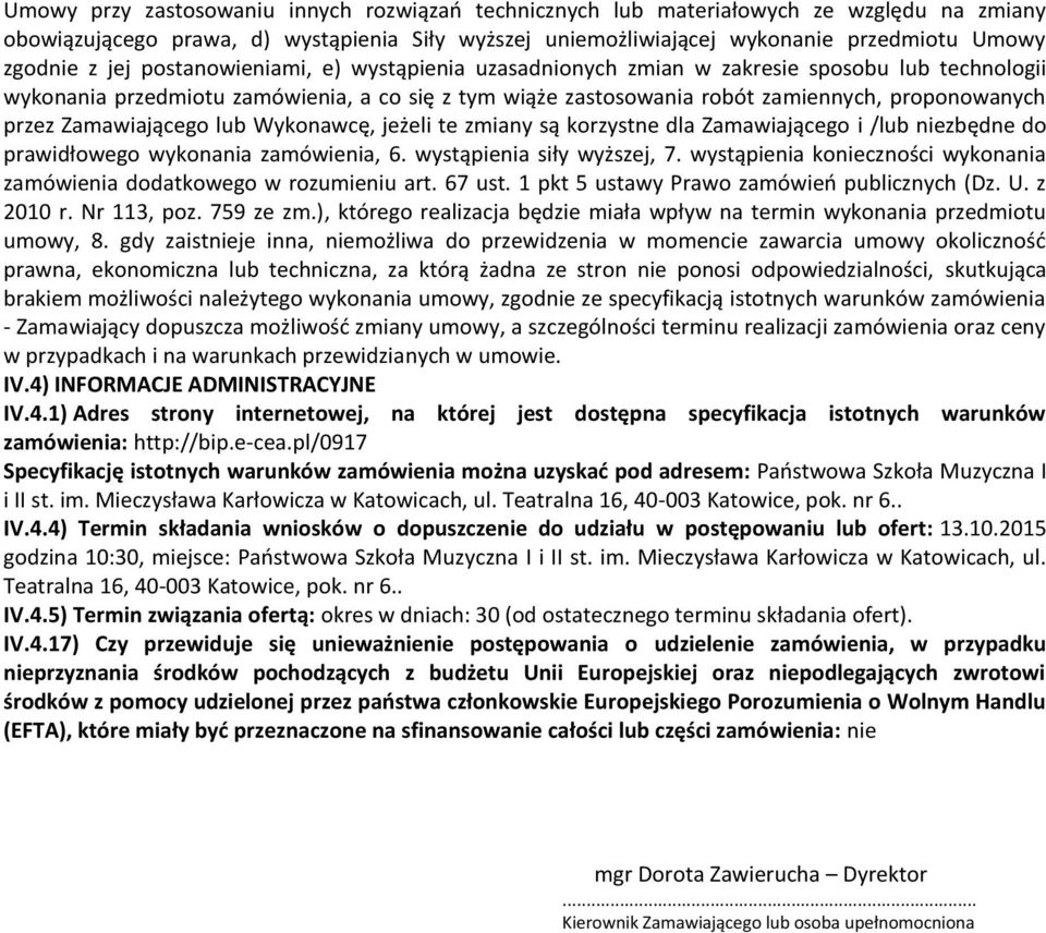 Zamawiającego lub Wykonawcę, jeżeli te zmiany są korzystne dla Zamawiającego i /lub niezbędne do prawidłowego wykonania zamówienia, 6. wystąpienia siły wyższej, 7.