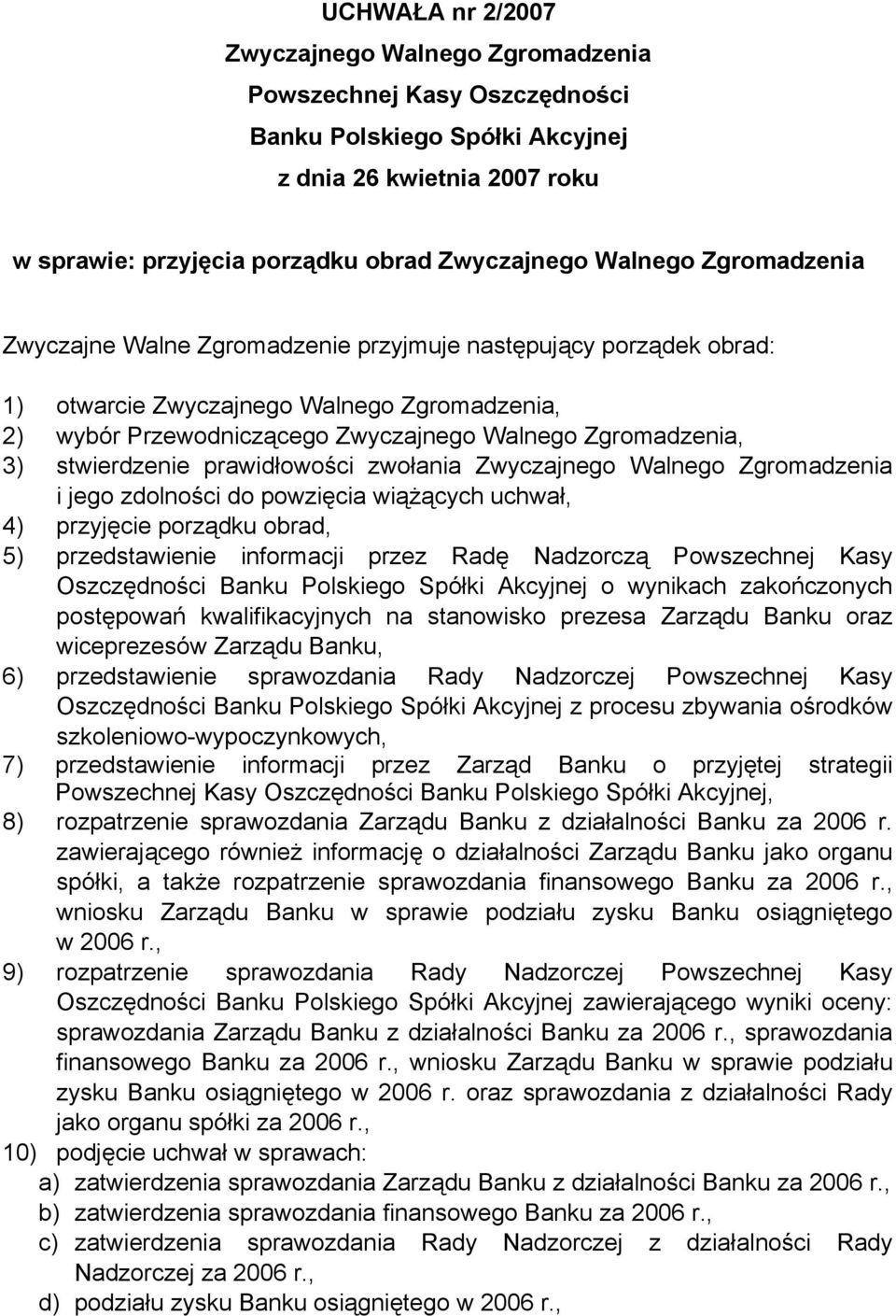 kwalifikacyjnych na stanowisko prezesa Zarządu Banku oraz wiceprezesów Zarządu Banku, 6) przedstawienie sprawozdania Rady Nadzorczej Powszechnej Kasy Oszczędności z procesu zbywania ośrodków