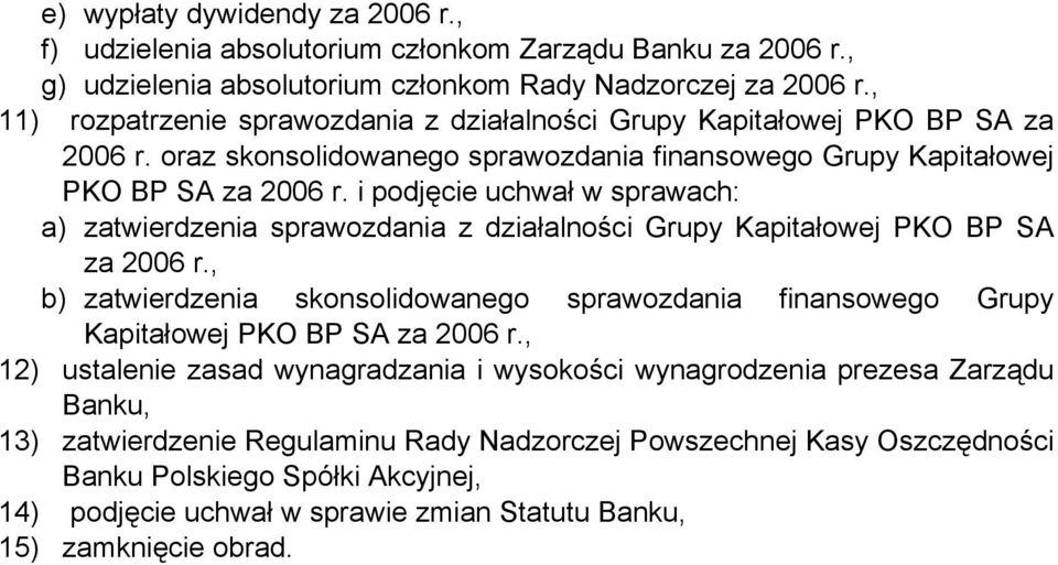 i podjęcie uchwał w sprawach: a) zatwierdzenia sprawozdania z działalności Grupy Kapitałowej PKO BP SA za 2006 r.