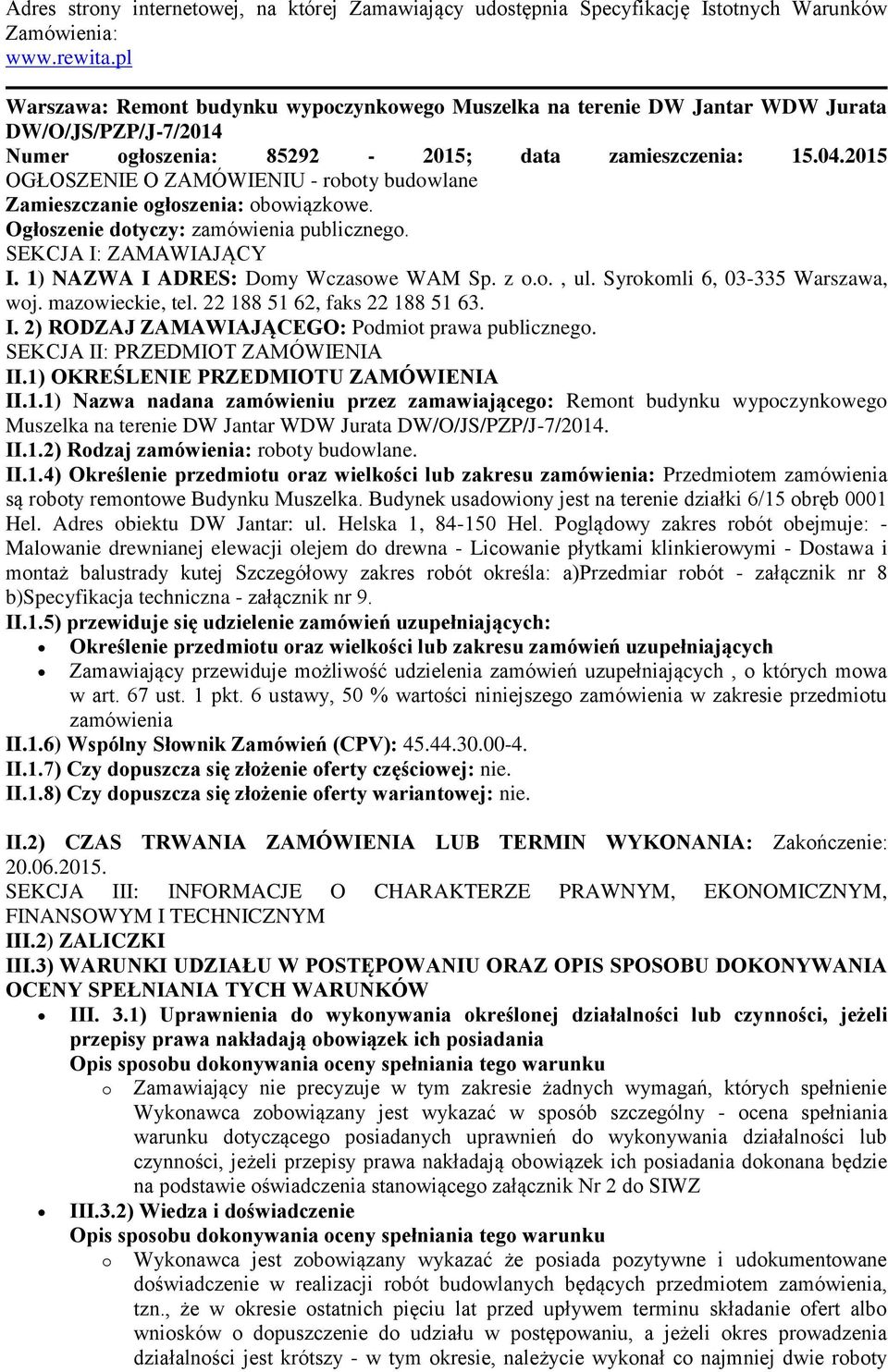 2015 OGŁOSZENIE O ZAMÓWIENIU - roboty budowlane Zamieszczanie ogłoszenia: obowiązkowe. Ogłoszenie dotyczy: zamówienia publicznego. SEKCJA I: ZAMAWIAJĄCY I. 1) NAZWA I ADRES: Domy Wczasowe WAM Sp. z o.