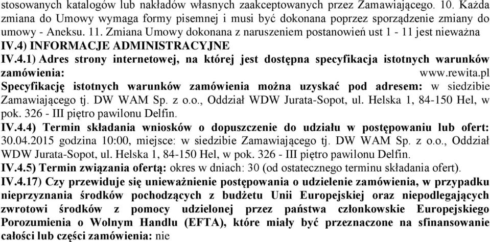 rewita.pl Specyfikację istotnych warunków zamówienia można uzyskać pod adresem: w siedzibie Zamawiającego tj. DW WAM Sp. z o.o., Oddział WDW Jurata-Sopot, ul. Helska 1, 84-150 Hel, w pok.