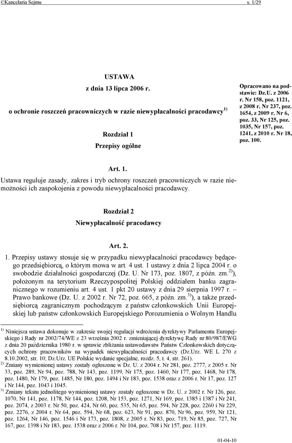 Rozdział 2 Niewypłacalność pracodawcy Art. 2. 1. Przepisy ustawy stosuje się w przypadku niewypłacalności pracodawcy będącego przedsiębiorcą, o którym mowa w art. 4 ust.