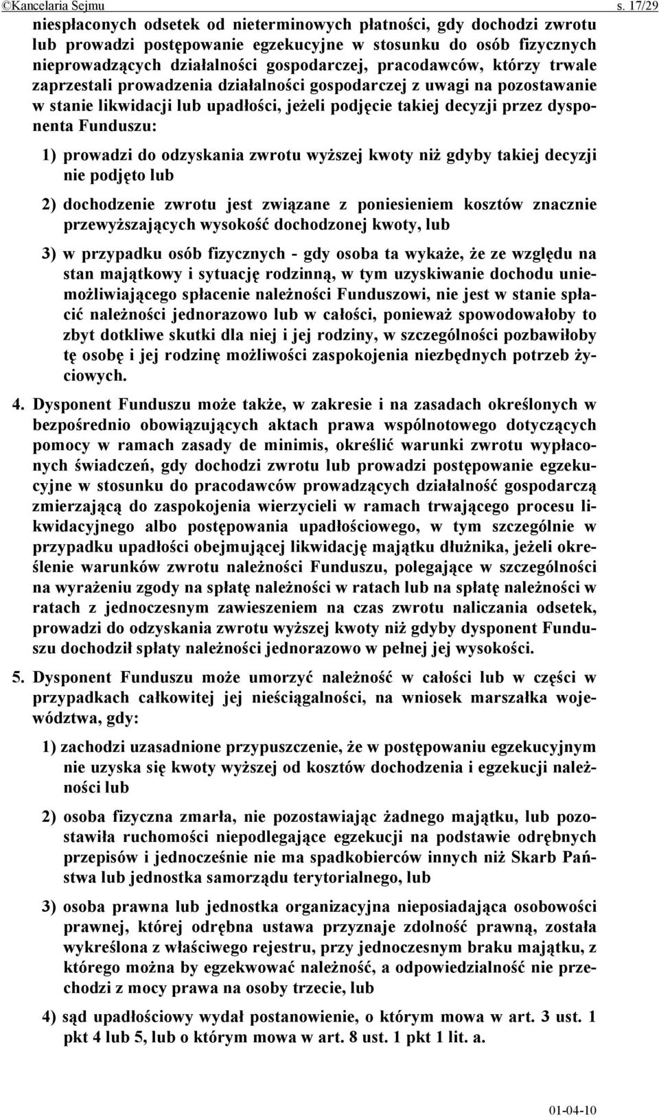 pracodawców, którzy trwale zaprzestali prowadzenia działalności gospodarczej z uwagi na pozostawanie w stanie likwidacji lub upadłości, jeżeli podjęcie takiej decyzji przez dysponenta Funduszu: 1)