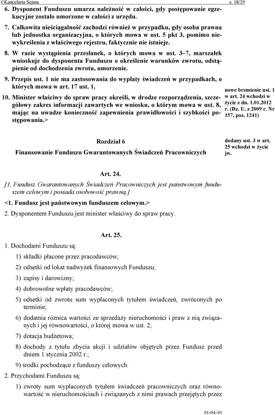 5 pkt 3, pomimo niewykreślenia z właściwego rejestru, faktycznie nie istnieje. 8. W razie wystąpienia przesłanek, o których mowa w ust.