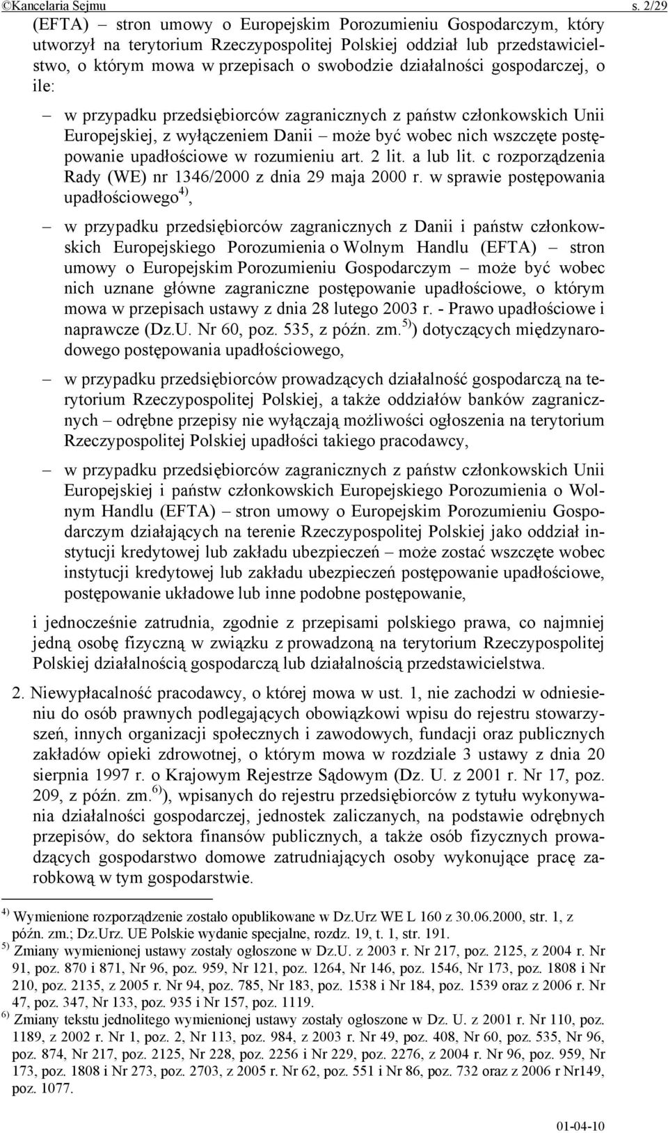 działalności gospodarczej, o ile: w przypadku przedsiębiorców zagranicznych z państw członkowskich Unii Europejskiej, z wyłączeniem Danii może być wobec nich wszczęte postępowanie upadłościowe w